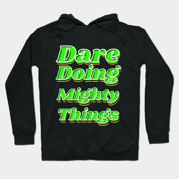 Dare doing mighty things in green text with some gold, black and white Hoodie by Blue Butterfly Designs 